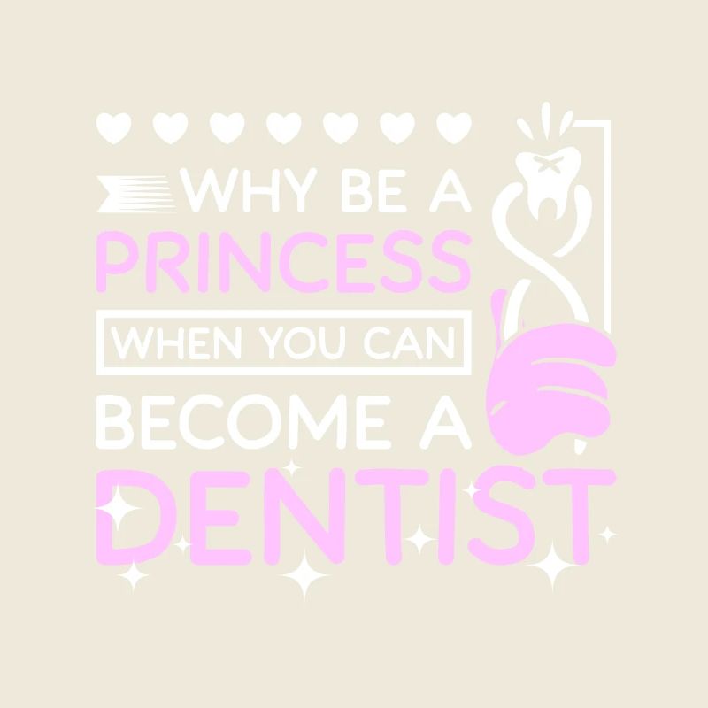 Why be a princess when you can become a dentist