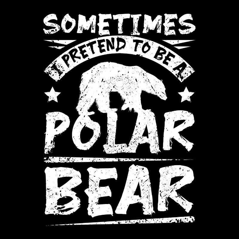 Sometimes I pretend to be a polar bear