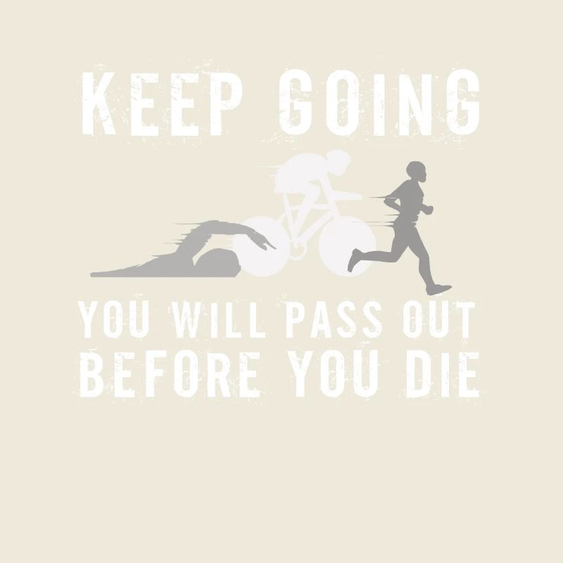 Keep Going You'll Pass Out Triathlon