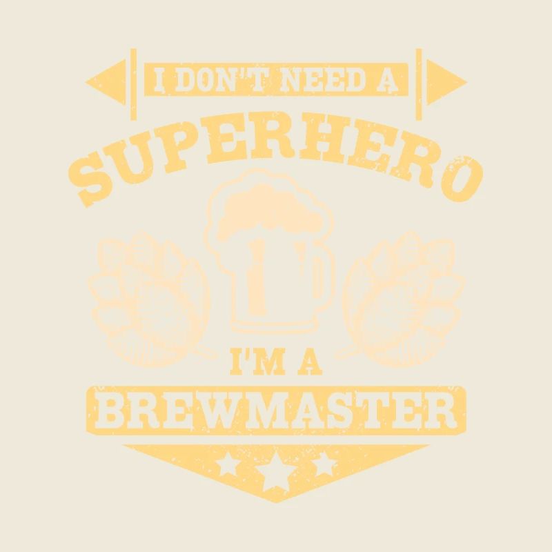 I don't need a superhero I'm a brewmaster