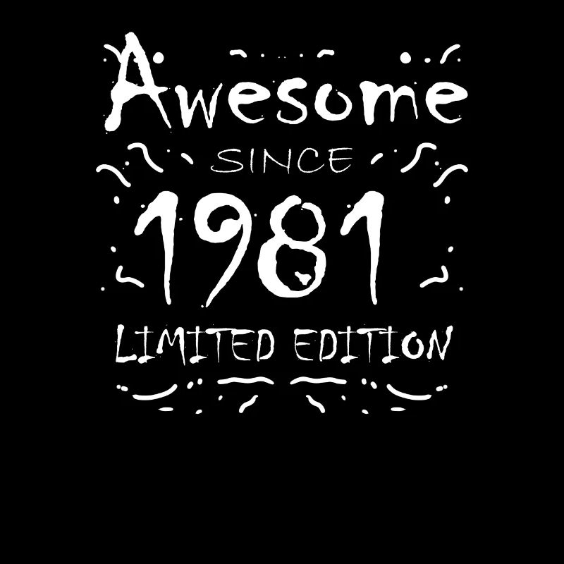 1981 - Born 1981 - Fantastic since 1981