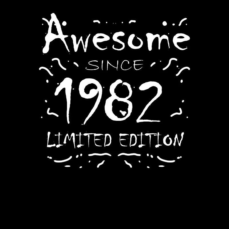 1982 - Born 1982 - Fantastic since 1982