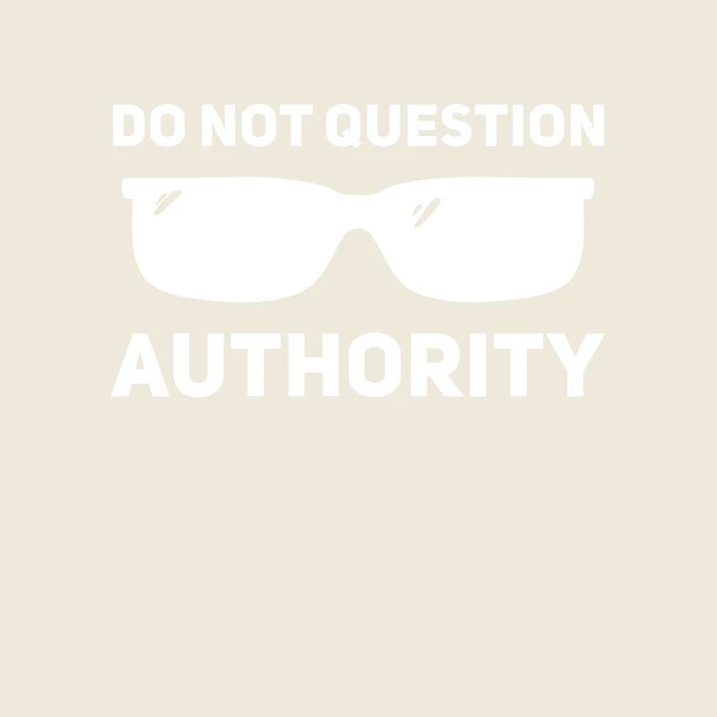 Don't question authority