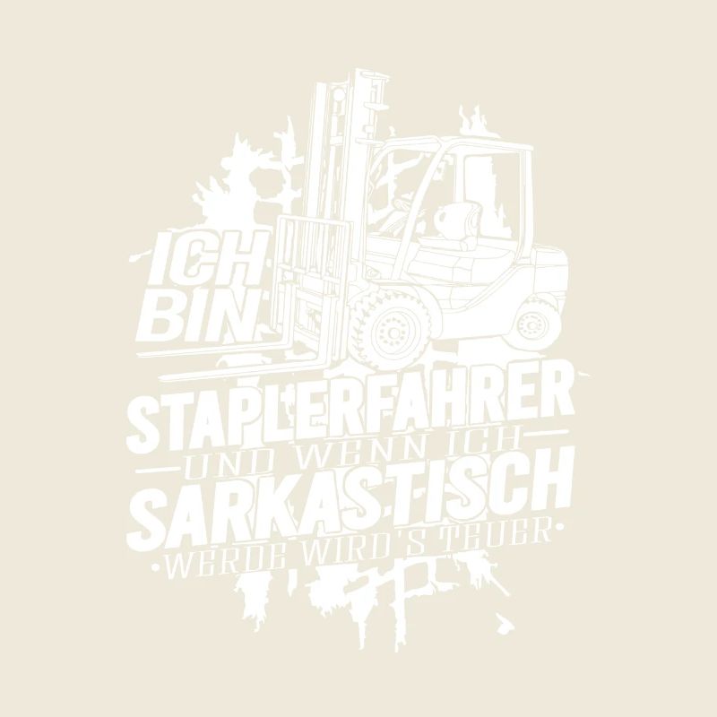 Ich bin Staplerfahrer wenn ich sarkastisch werde