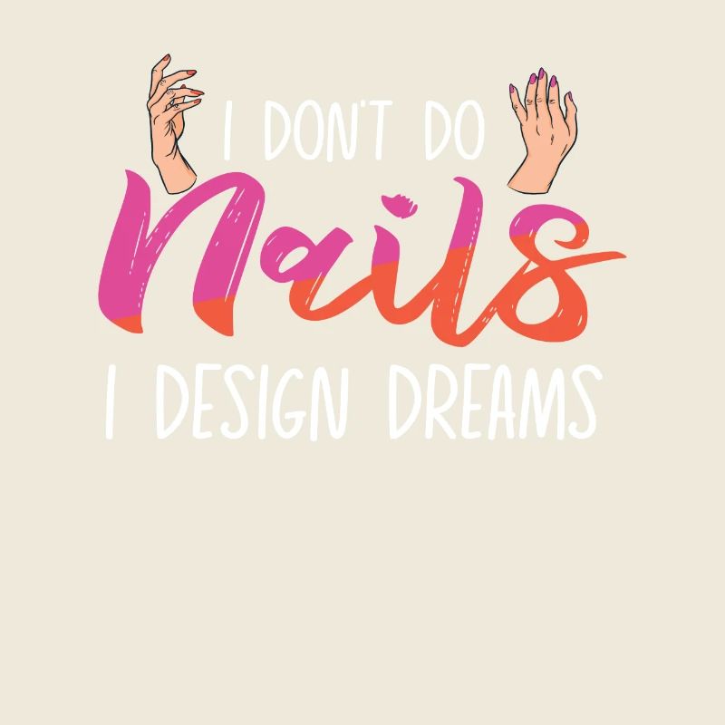 I Don't Do Nails I Design Dreams