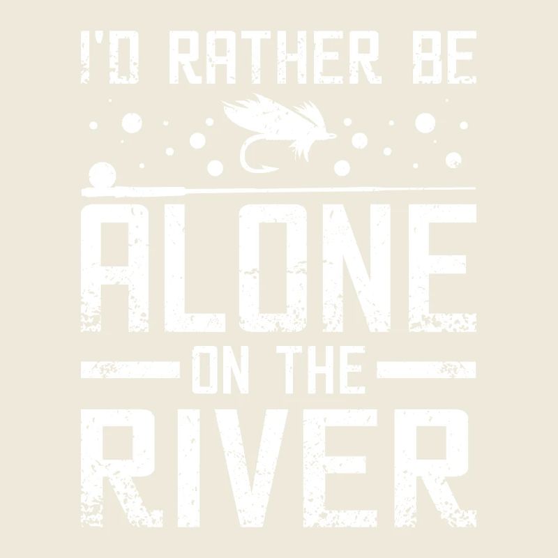 I'd rather be alone on the river