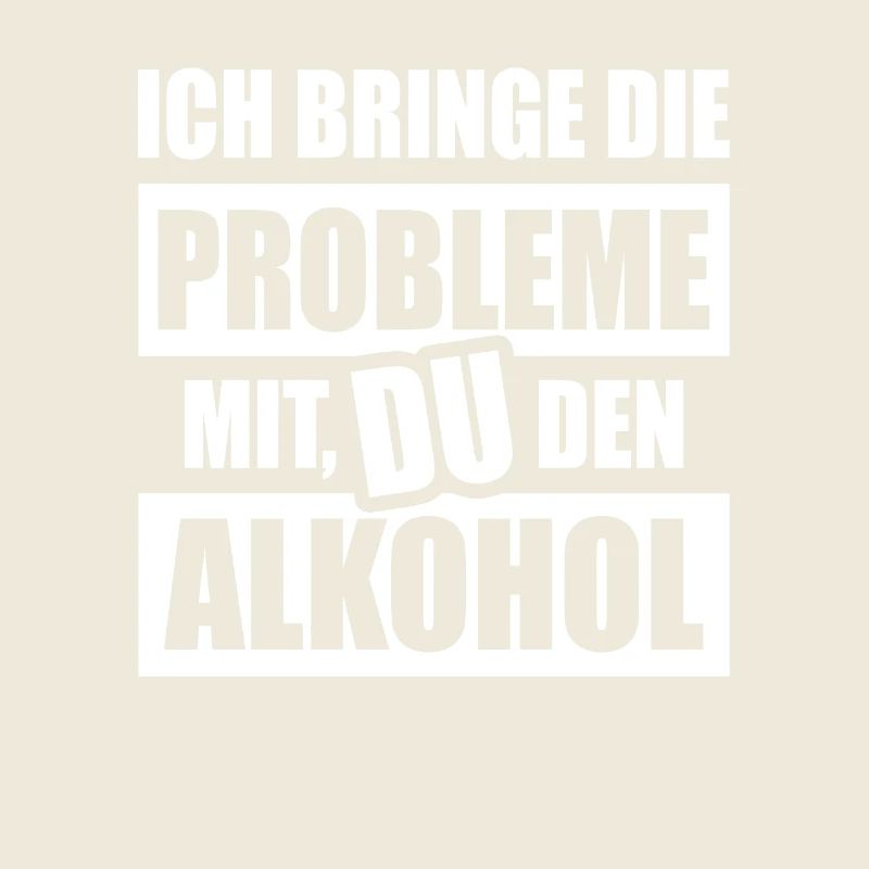 Ich Bringe Probleme Mit Du Den Alkohol Feiern Bier