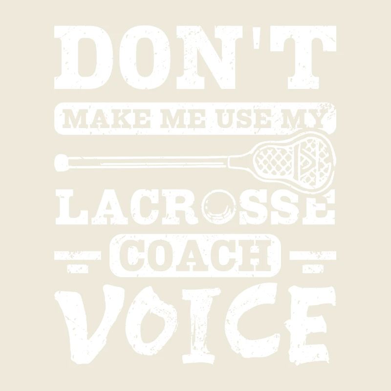 Don't make me use my Lacrosse coach voice