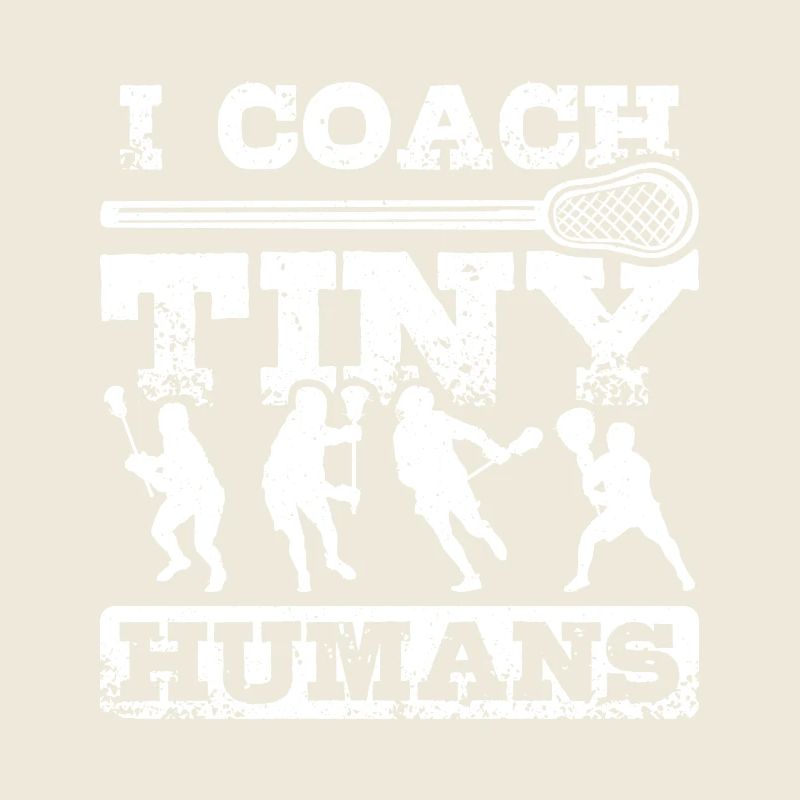 I coach tiny humas Lacrosse coach