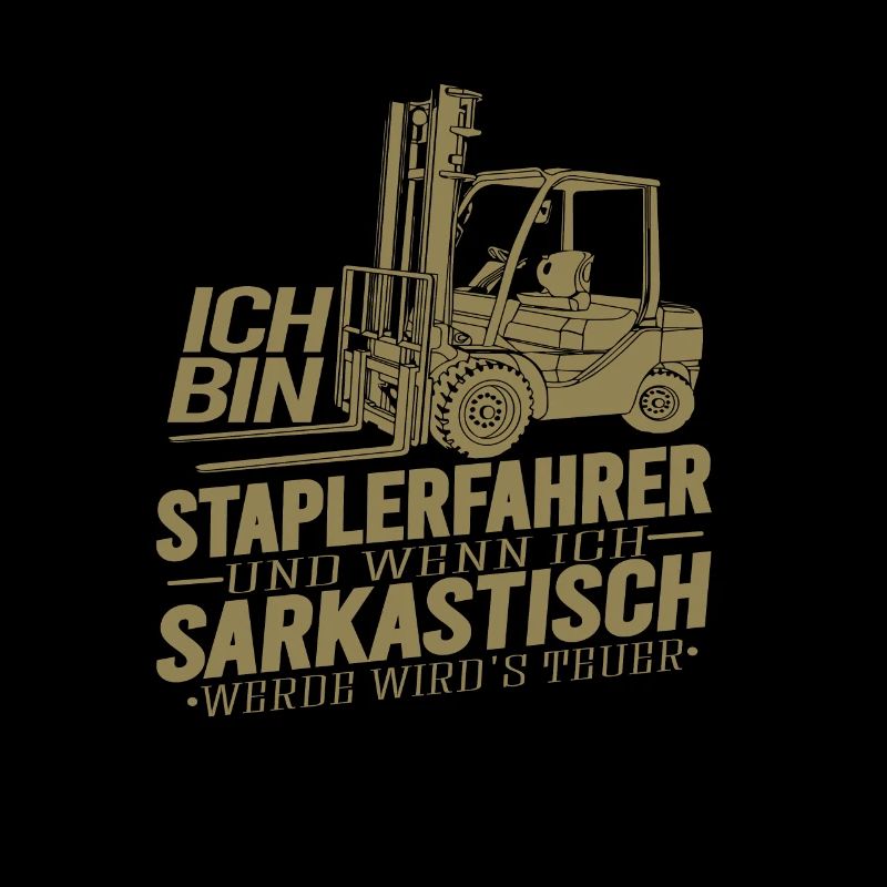 Staplerfahrer Wenn ich sarkastisch werde wirds