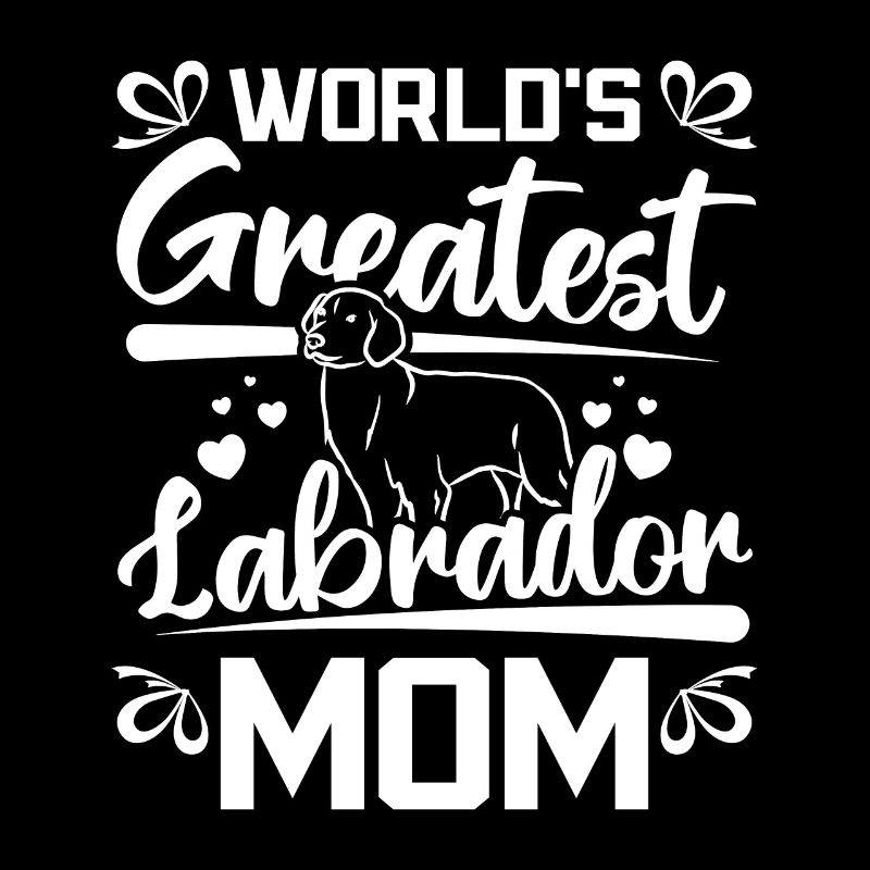 World's greatest labrador mom