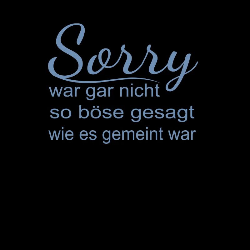 Sorry, war gar nicht so böse gesagt wie es gemeint
