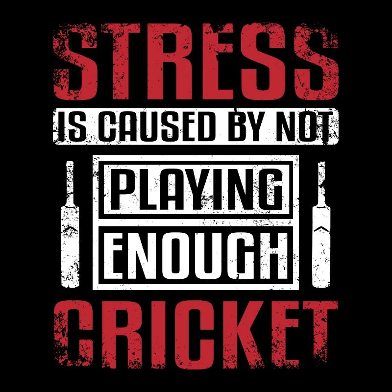 Stress is caused by not playing enough cricket