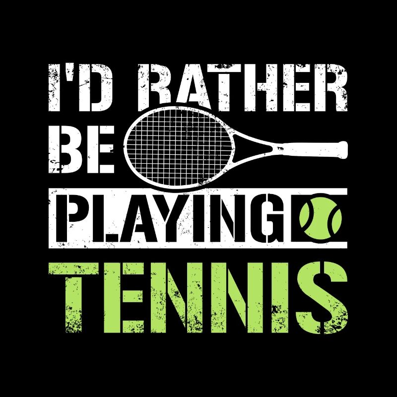 I'd rather be playing tennis
