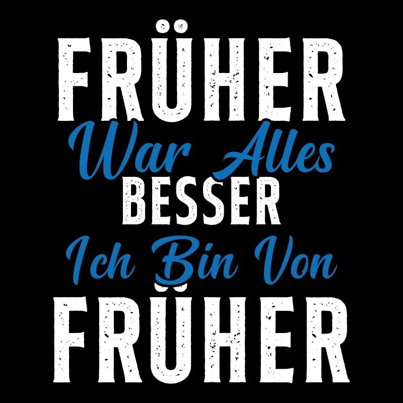 Früher war alles besser ich bin von früher Rentner