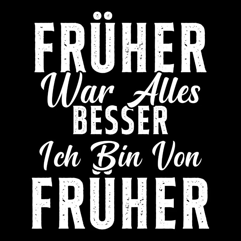 Früher war alles besser ich bin von früher Rentner