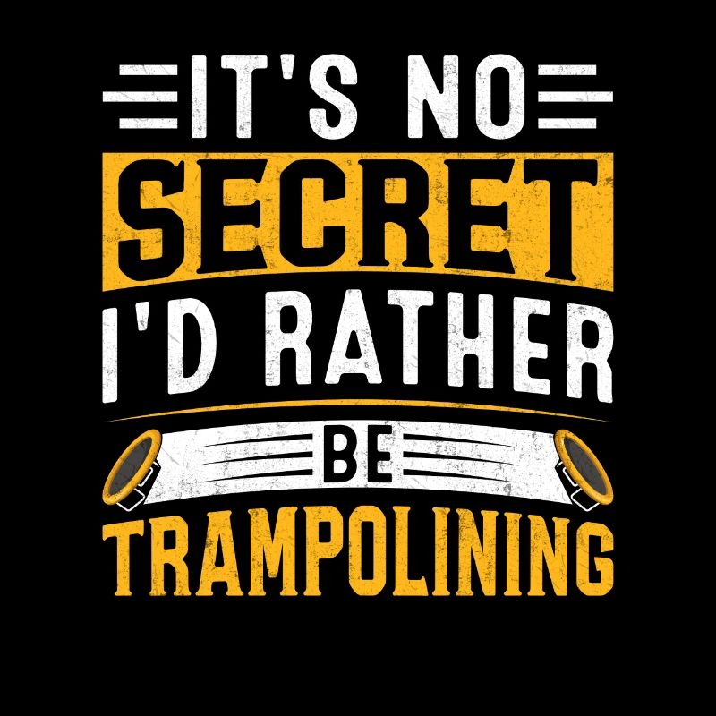 it's no secret i'd rather be trampolining