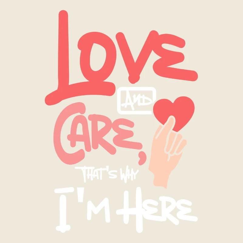 Love and care, that's why I'm here