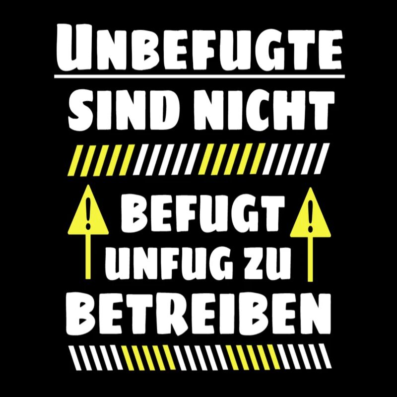 Unbefugte sind nicht befugt Unfug zu Betreiben