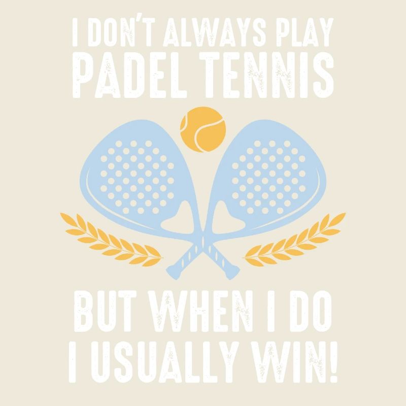 Padel I Dont Always Play Padel Tennis