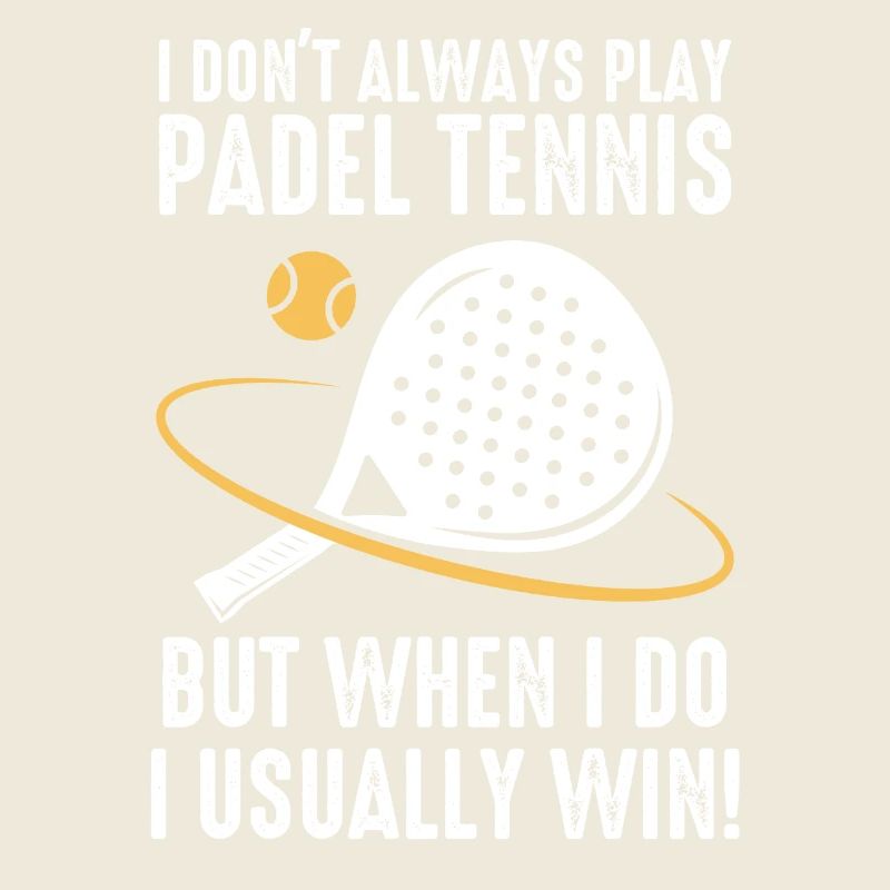 Padel I Dont Always Play Padel Tennis