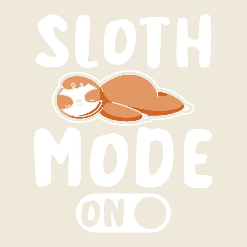 Sloth mode on