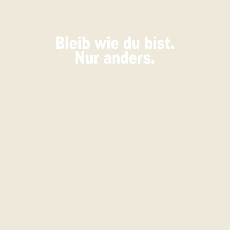 Bleib Wie Du Bist Nur Anders Kompliment Sarkasmus