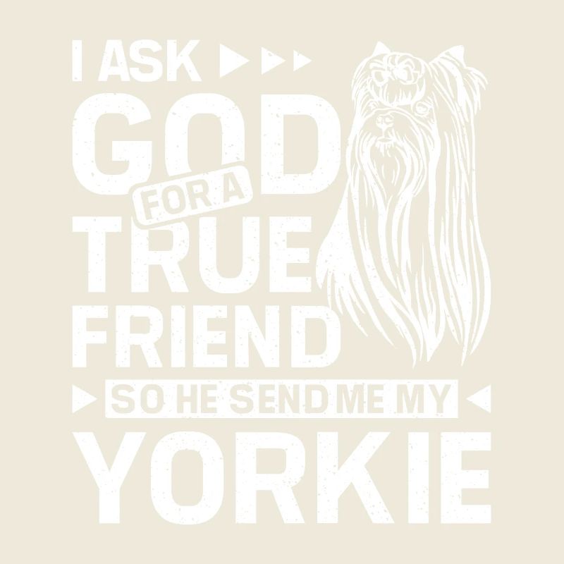 I ask god for a true friend Yorkie