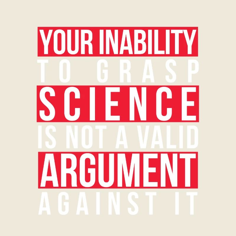 Your Inability to Grasp Science Is Not a Valid