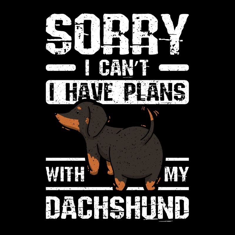 Sorry I can't I have plans with my dachshund