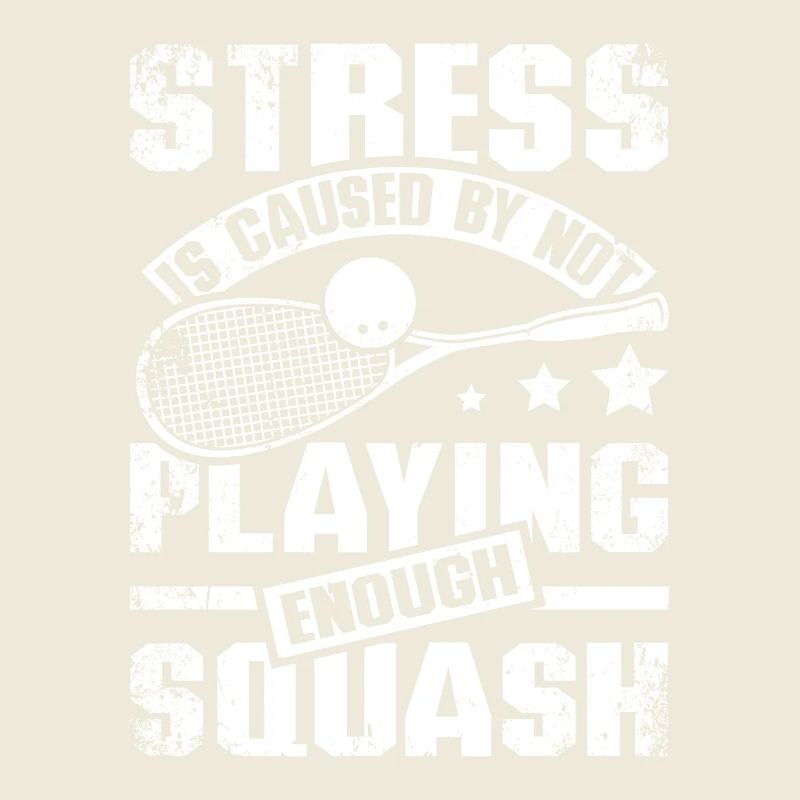 Stress is caused by not playing enough squash