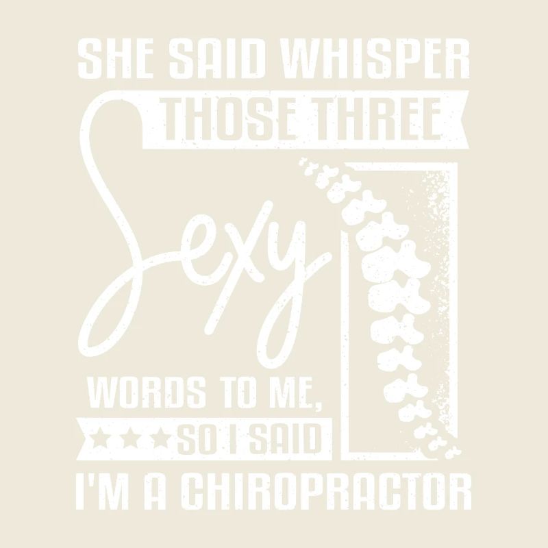 Whisper those thee sey words I'm a Chiropractor