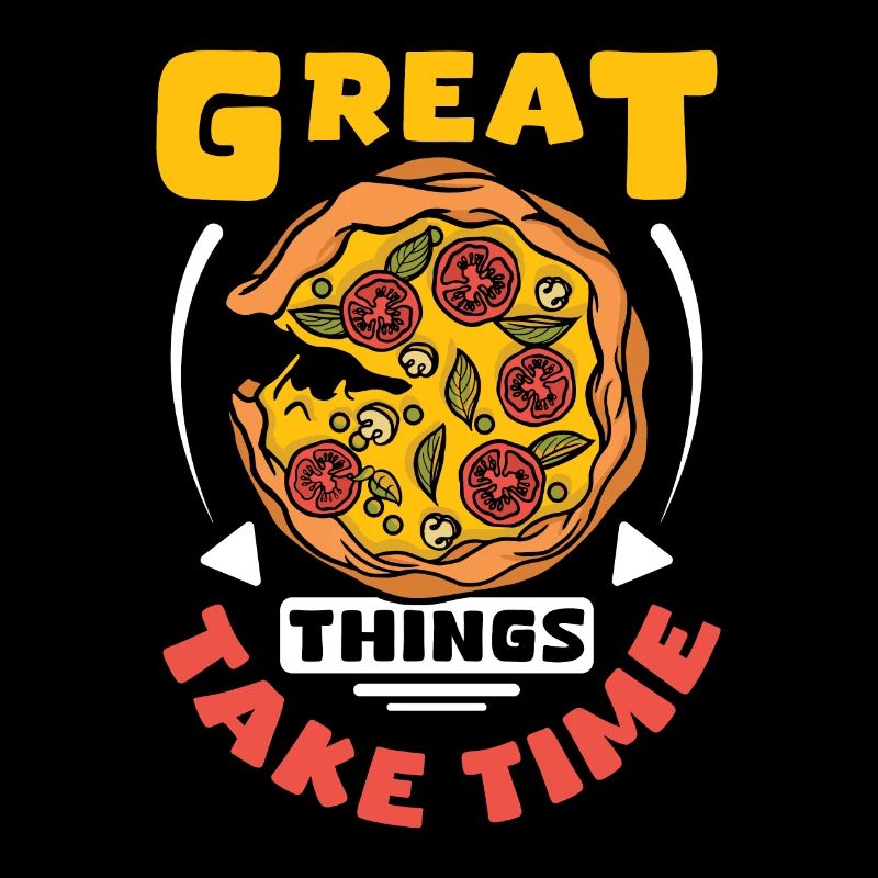 Great things take time pizza making