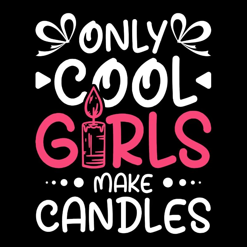 Only cool girls make candles
