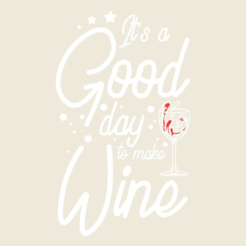 Wine making it's a good day to make wine