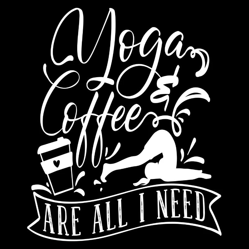 Yoga & Coffee are all I need