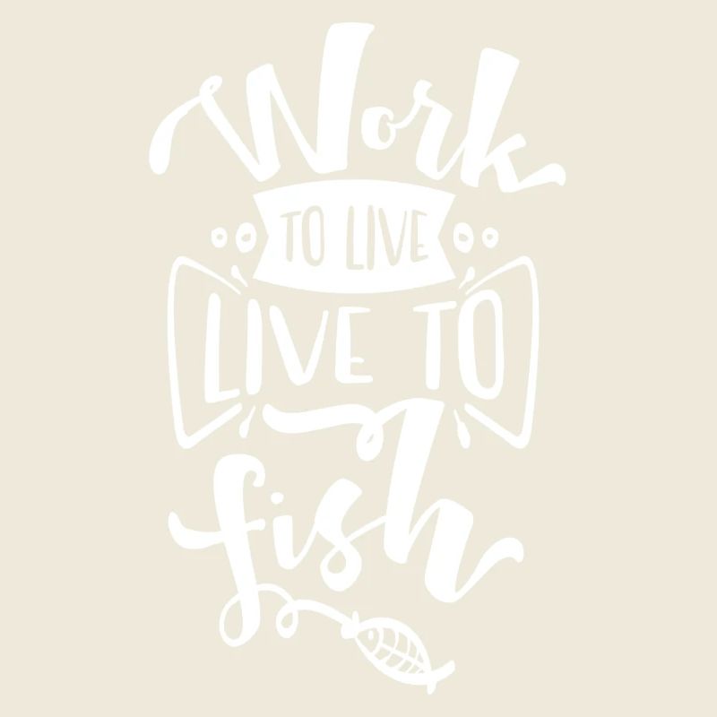 Work to live, live to fish