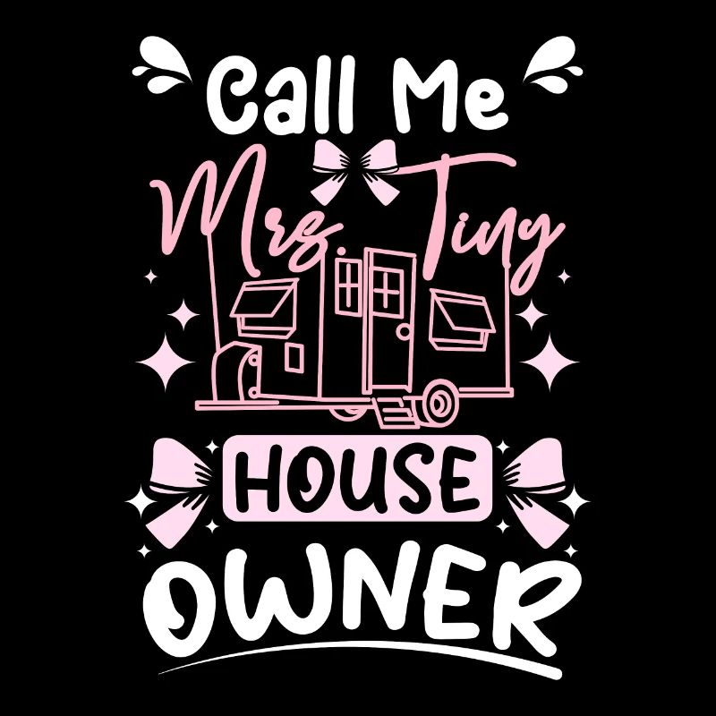 Call me mrs. Tiny House Owner