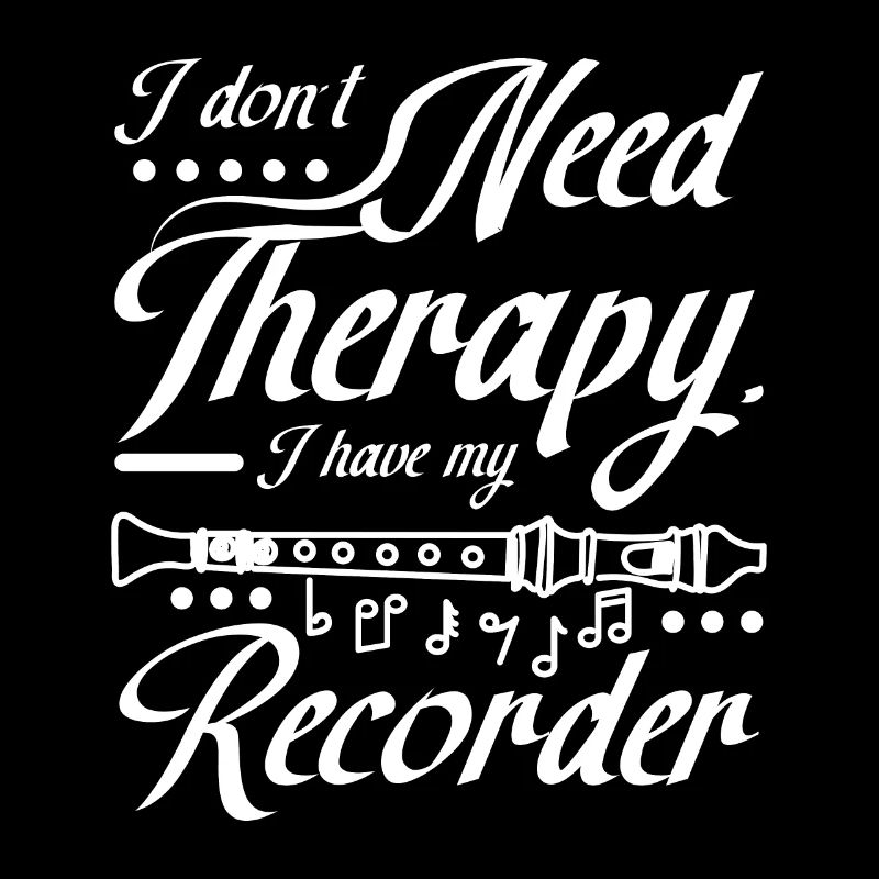 I don't need therapy I have my recorder