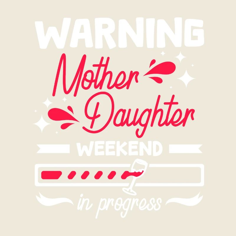 Warning Mother Daughter weekend in progress