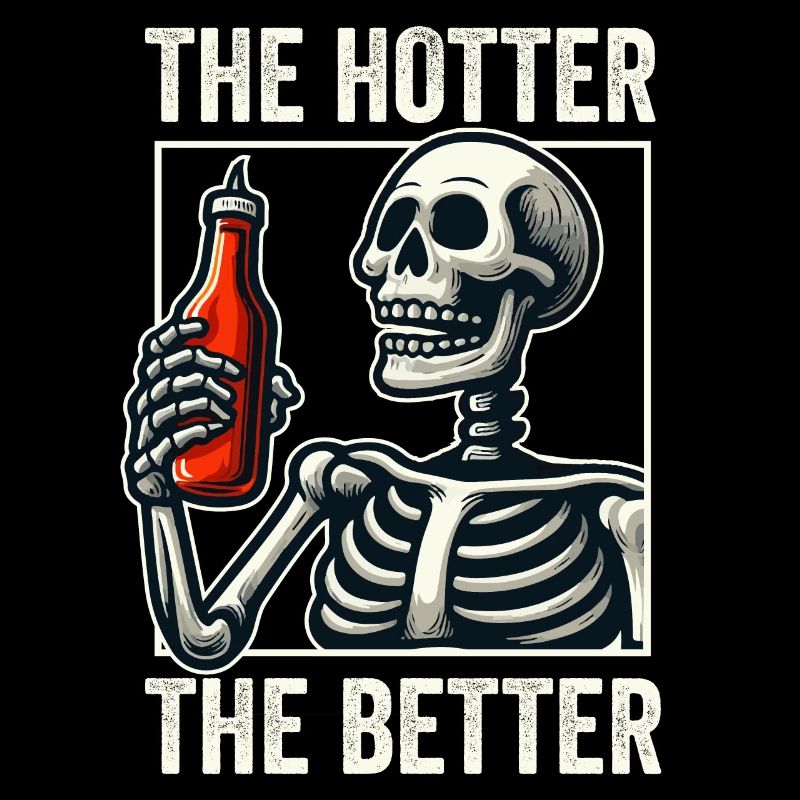 The Hotter The Better Funny Skeleton With Hot Sauc