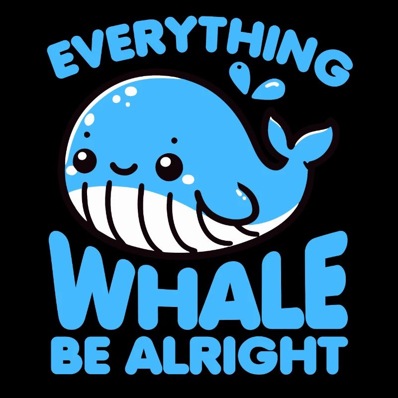 Everything Whale Be Alright Funny Pun See Ocean