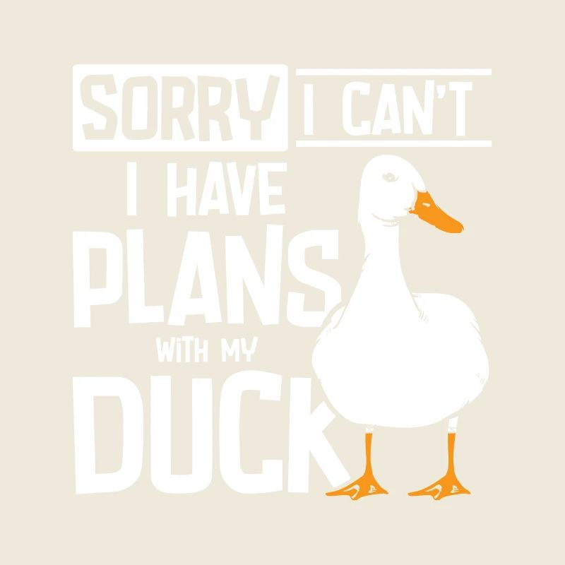 Sorry I can't I have plans with my duck
