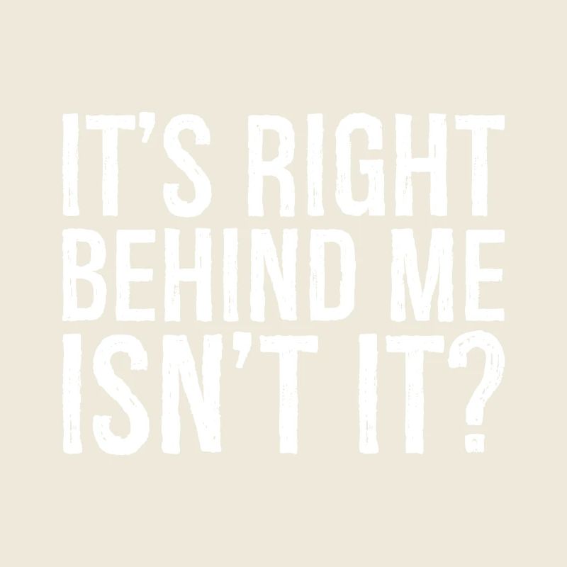 C’est juste derrière moi, n’est-ce pas