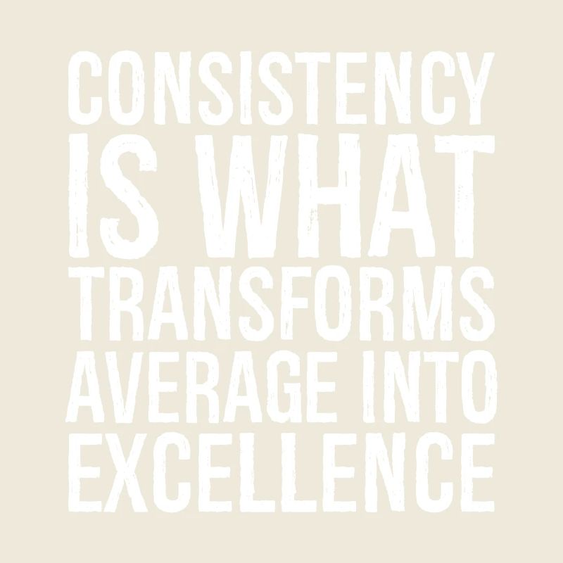 consistency is what transforms average excellence