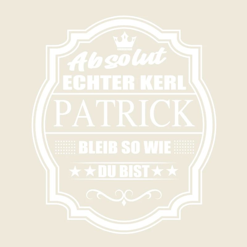 Absolut Echter Kerl Patrick Bleib So Wie Du Bist