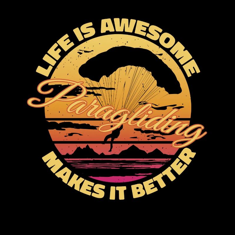 Life is awesome, Paragliding makes it better - Par