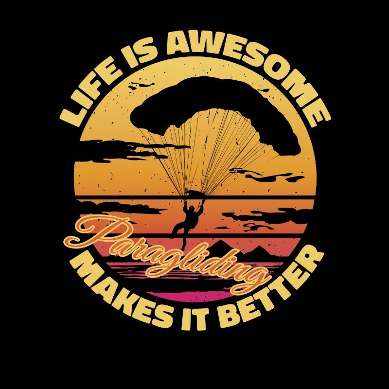 Life is awesome, Paragliding makes it better - Par
