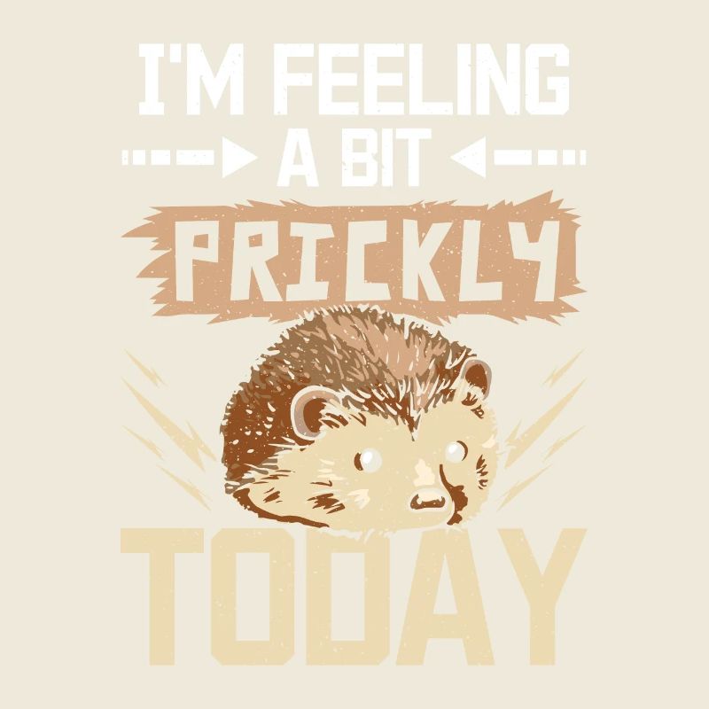 I'm feeling a bit prickly today hedgehog