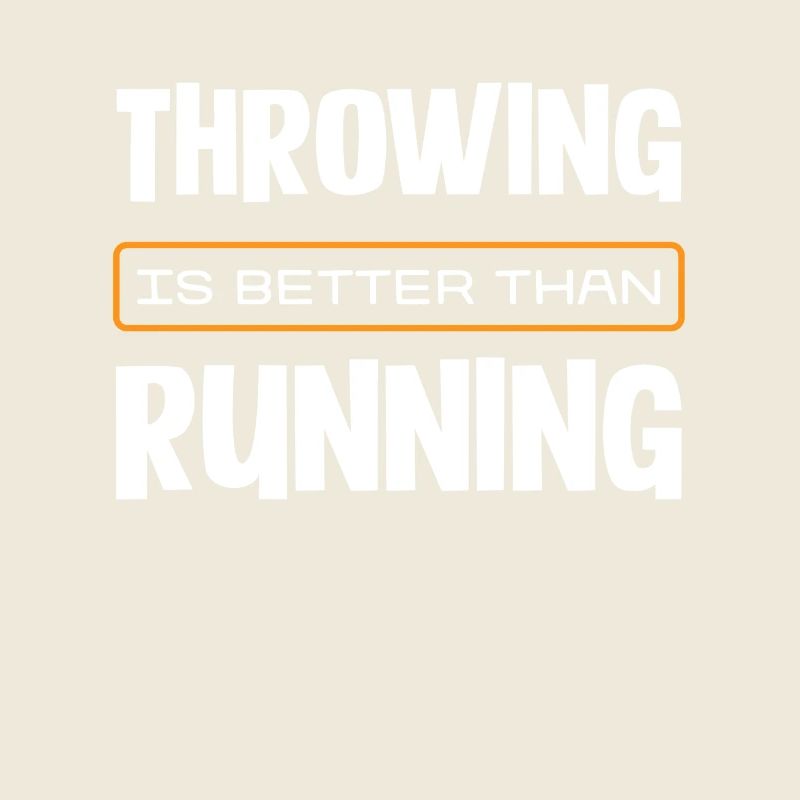 Throwing Is Better Than Running Slogan for